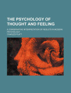 The Psychology of Thought and Feeling; A Conservative Interpretation of Results in Modern Psychology