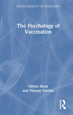 The Psychology of Vaccination - Klein, Olivier, and Yzerbyt, Vincent