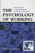 The Psychology of Working: A New Perspective for Career Development, Counseling, and Public Policy