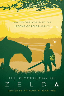 The Psychology of Zelda: Linking Our World to the Legend of Zelda Series - Bean, Anthony (Editor)