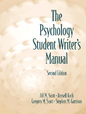 The Psychology Student Writer's Manual - Scott, Jill MacKay, and Koch, Russell, and Scott, Gregory M