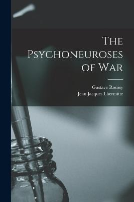 The Psychoneuroses of war - Roussy, Gustave, and Lhermitte, Jean Jacques