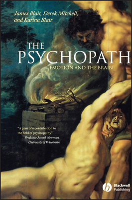 The Psychopath: Emotion and the Brain - Blair, James, MD, and Mitchell, Derek, and Blair, Karina