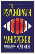 The Psychopath Whisperer: Inside the Minds of Those without a Conscience