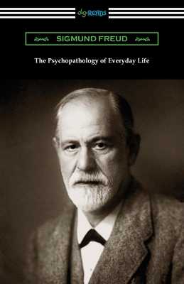 The Psychopathology of Everyday Life - Freud, Sigmund, and Brill, A A (Translated by)
