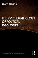 The Psychopathology of Political Ideologies