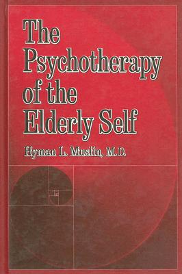 The Psychotherapy of the Elderly Self - Muslin, Hyman L