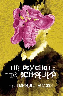 The Psychotic Dr. Schreber - Wilson, D Harlan