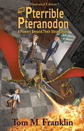 The Pterrible Pteranodon: A Powers Beyond Their Steam Illustrated Edition: The Illustrated Paperback Edition: The Illustrated Edition