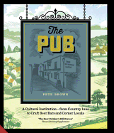 The Pub: A Cultural Institution - From Country Inns to Craft Beer Bars and Corner Locals