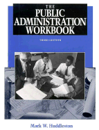 The Public Administration Workbook - Huddleston, Mark W