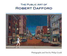 The Public Art of Robert Dafford - Dafford, Robert, and Gould, Philip