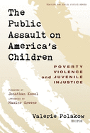 The Public Assault on America's Children: Poverty, Violence, and Juvenile Injustice