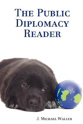 The Public Diplomacy Reader - Waller, J Michael
