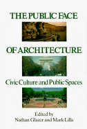 The Public Face of Architecture: Civic Culture and Public Spaces - Glazer, Nathan (Introduction by), and Lilla, Mark (Introduction by)