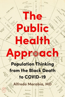 The Public Health Approach: Population Thinking from the Black Death to Covid-19 - Morabia, Alfredo