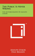 The Public Is Never Wrong: The Autobiography Of Adolph Zukor