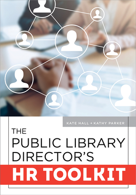 The Public Library Director's HR Toolkit - Hall, Kate, and Parker, Kathy