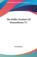 The Public Orations of Demosthenes: V1