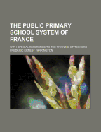 The Public Primary School System of France with Special Reference to the Training of Teachers