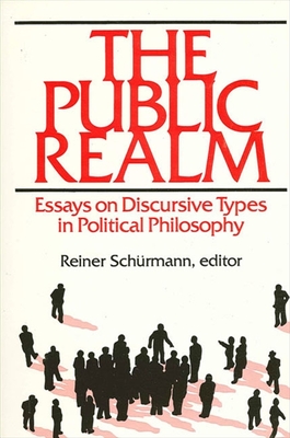 The Public Realm: Essays on Discursive Types in Political Philosophy - Schurmann, Reiner (Editor)