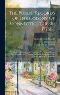 The Public Records Of The Colony Of Connecticut [1636-1776] ...: The Charter Of Connecticut. Records Of The General Court, May 1665-oct. 1677. Journal And Correspondence Of The Council, 1675-1677. Appendix