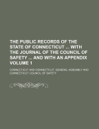 The Public Records of the State of Connecticut ... with the Journal of the Council of Safety ... and with an Appendix, Volume 3
