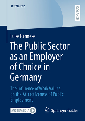 The Public Sector as an Employer of Choice in Germany: The Influence of Work Values on the Attractiveness of Public Employment - Renneke, Luise