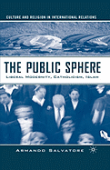 The Public Sphere: Liberal Modernity, Catholicism, Islam