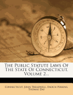 The Public Statute Laws of the State of Connecticut, Volume 2...