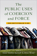 The Public Uses of Coercion and Force: From Constitutionalism to War