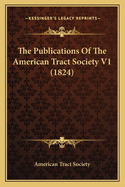 The Publications of the American Tract Society V1 (1824)