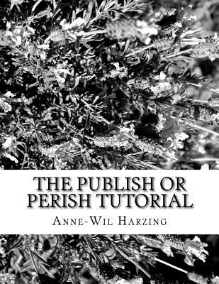 The Publish or Perish tutorial: 80 easy tips to get the best out of the Publish or Perish software - Harzing, Anne-Wil