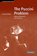 The Puccini Problem: Opera, Nationalism, and Modernity - Wilson, Alexandra