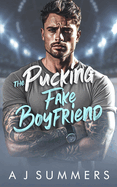 The Pucking Fake Boyfriend: An enemies to lovers brother's best friend hockey romance