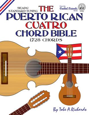 The Puerto Rican Cuatro Chord Bible: BEADG Standard Tuning 1,728 Chords - Richards, Tobe a