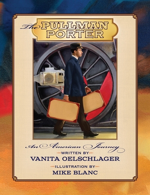 The Pullman Porter: An American Journey - Oelschlager, Vanita