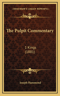 The Pulpit Commentary: 1 Kings (1881)