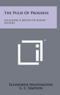 The Pulse of Progress: Including a Sketch of Jewish History