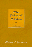 The Pulse of Wisdom: The Philosophies of India, China, and Japan - Brannigan, Michael C