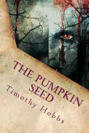 The Pumpkin Seed - Hobbs, Timothy C