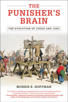 The Punisher's Brain: The Evolution of Judge and Jury - Hoffman, Morris B.