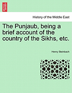 The Punjaub, Being a Brief Account of the Country of the Sikhs, Etc.