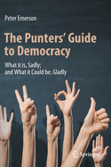 The Punters' Guide to Democracy: What it is, Sadly; and What it Could be, Gladly