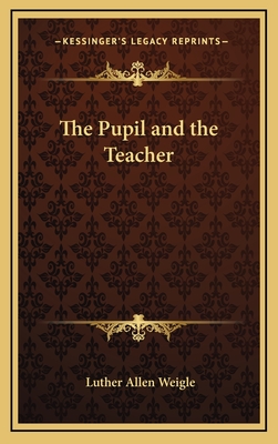 The Pupil and the Teacher - Weigle, Luther Allen