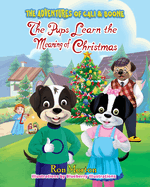 The Pups Learn the Meaning of Christmas: The Adventures of Cali & Boone