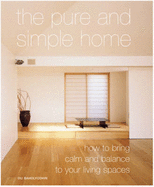 The Pure and Simple Home: How to Bring Calm and Balance to Your Living Spaces - Baholyodhin, Ou