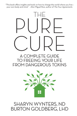 The Pure Cure: A Complete Guide to Freeing Your Life From Dangerous Toxins - Wynters, Sharyn