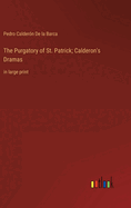 The Purgatory of St. Patrick; Calderon's Dramas: in large print