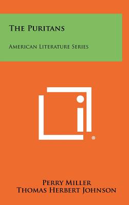 The Puritans: American Literature Series - Miller, Perry, Professor (Editor), and Johnson, Thomas Herbert (Editor), and Clark, Harry Hayden (Editor)